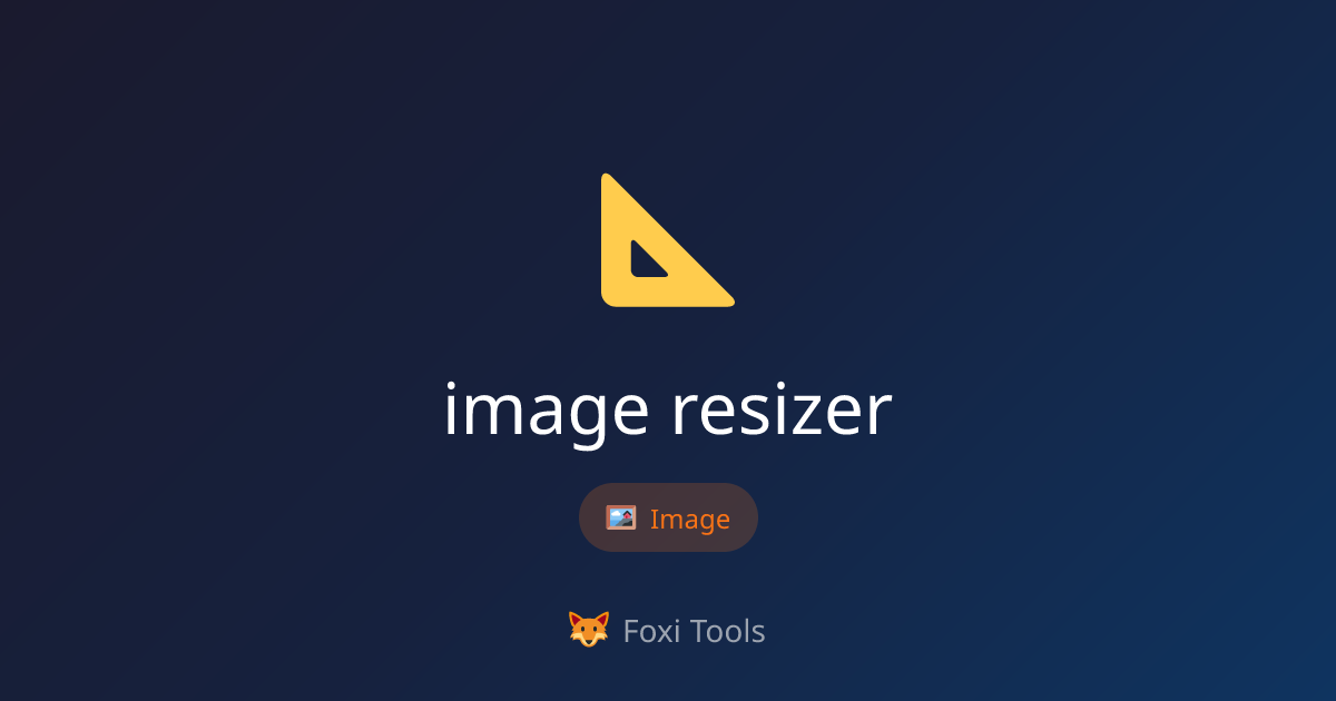 Image Resizer - Free Online Tool | Foxi Tools
