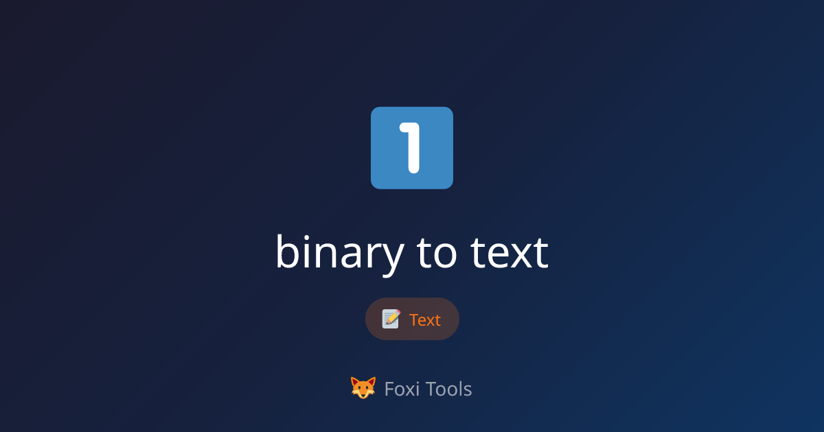 Binary to Text - Free Online Tool | Foxi Tools